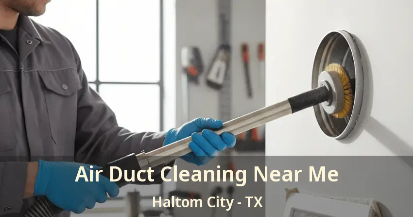 Air Duct Cleaning Near Me Haltom City - TX