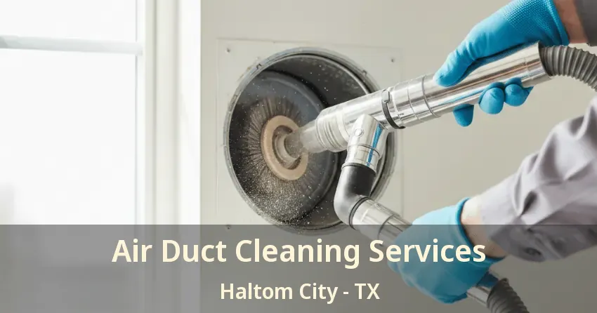 Air Duct Cleaning Services Haltom City - TX