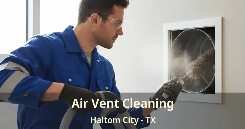 Air Vent Cleaning Haltom City - TX