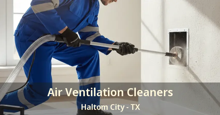 Air Ventilation Cleaners Haltom City - TX
