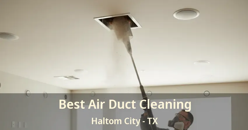 Best Air Duct Cleaning Haltom City - TX