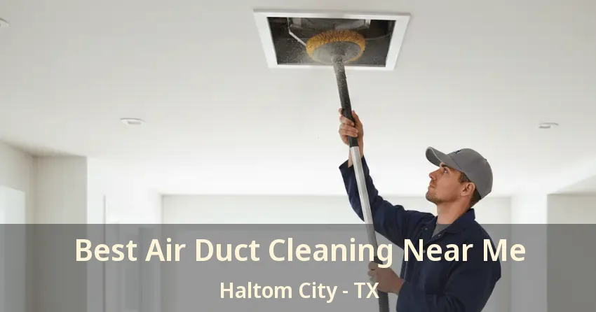 Best Air Duct Cleaning Near Me Haltom City - TX