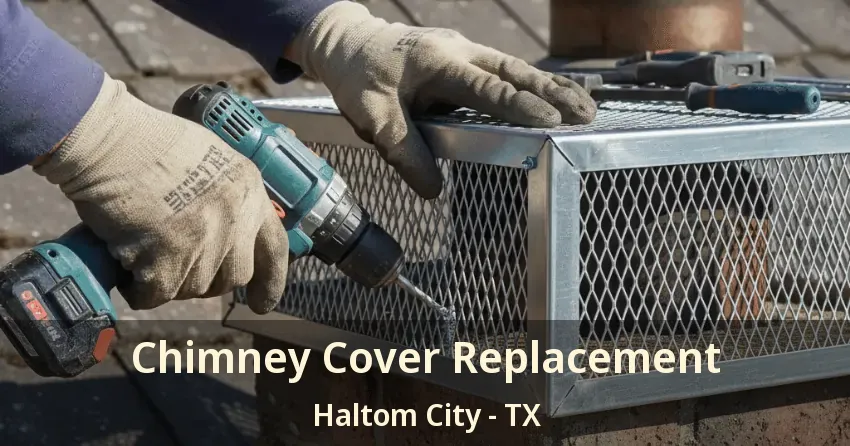 Chimney Cover Replacement Haltom City - TX