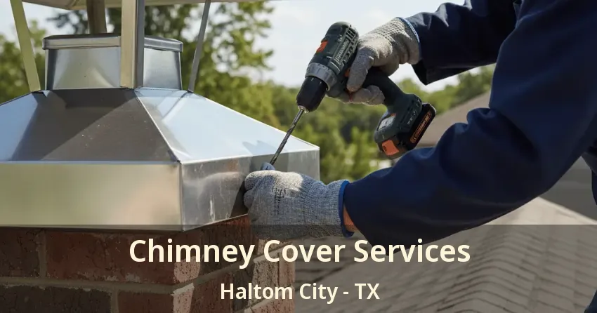 Chimney Cover Services Haltom City - TX