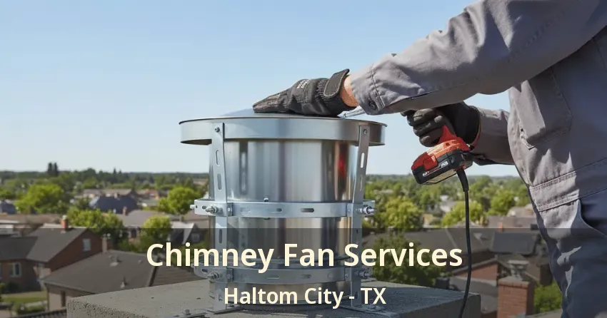 Chimney Fan Services Haltom City - TX Chimney Fan Services Haltom City - TX