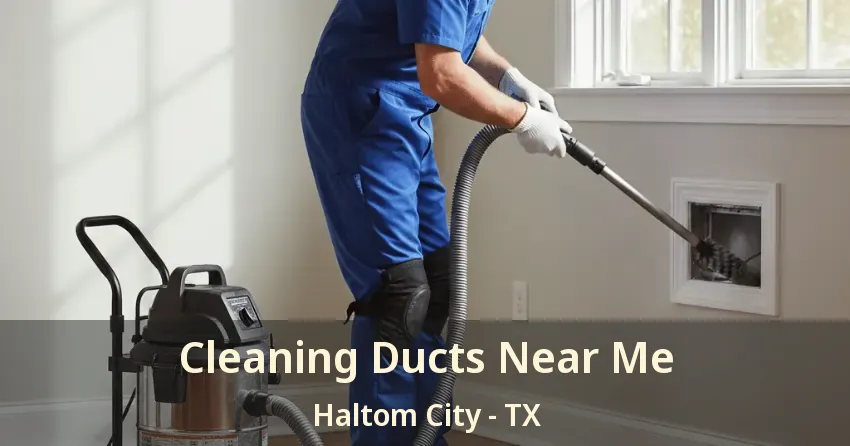 Cleaning Ducts Near Me Haltom City - TX