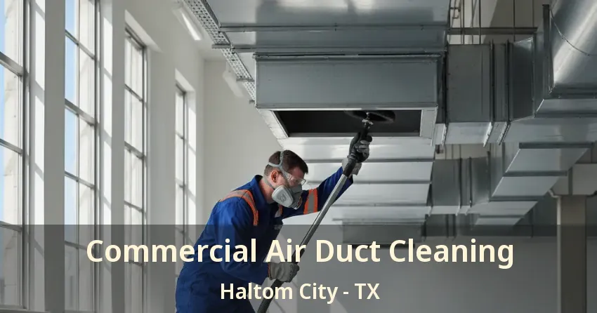 Commercial Air Duct Cleaning Haltom City - TX