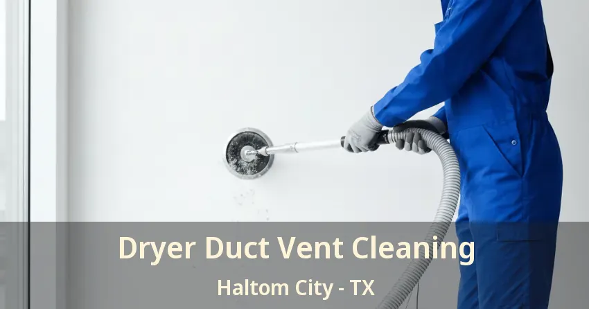 Dryer Duct Vent Cleaning Haltom City - TX Dryer Duct Vent Cleaning Haltom City - TX