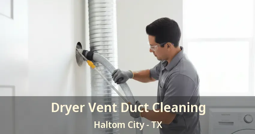 Dryer Vent Duct Cleaning Haltom City - TX