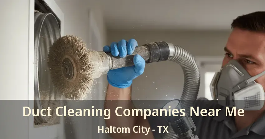 Duct Cleaning Companies Near Me Haltom City - TX