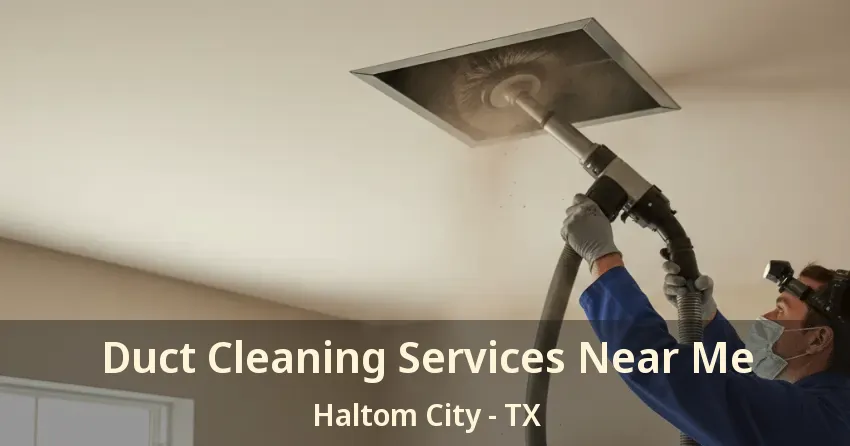 Duct Cleaning Services Near Me Haltom City - TX