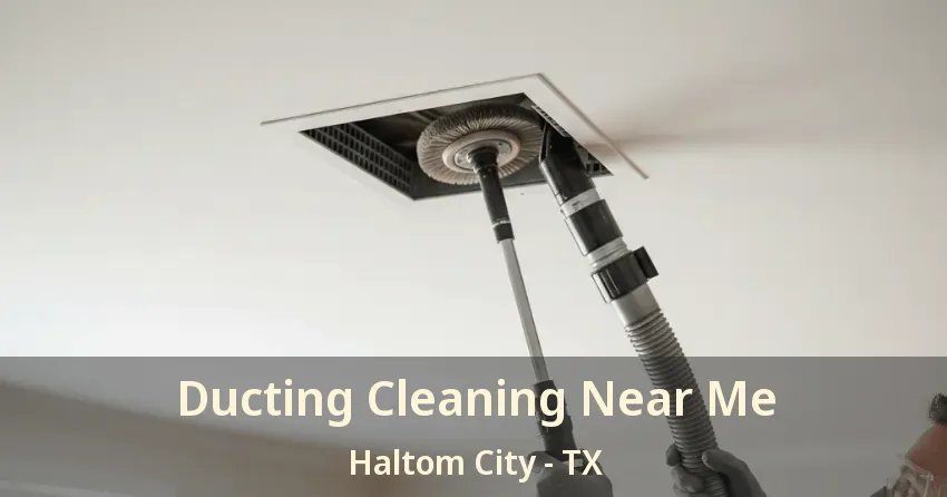 Ducting Cleaning Near Me Haltom City - TX
