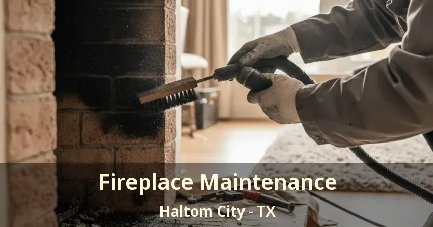 Fireplace Maintenance Haltom City - TX