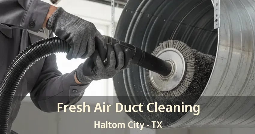 Fresh Air Duct Cleaning Haltom City - TX Fresh Air Duct Cleaning Haltom City - TX