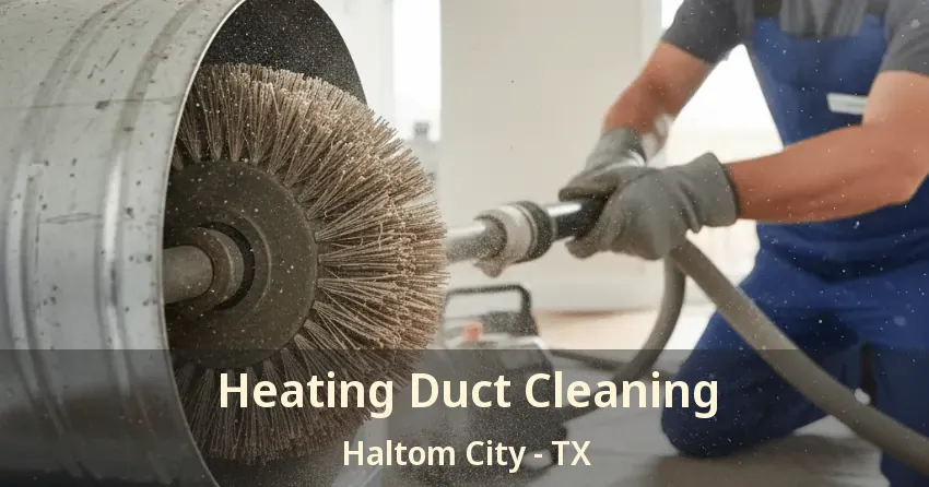 Heating Duct Cleaning Haltom City - TX