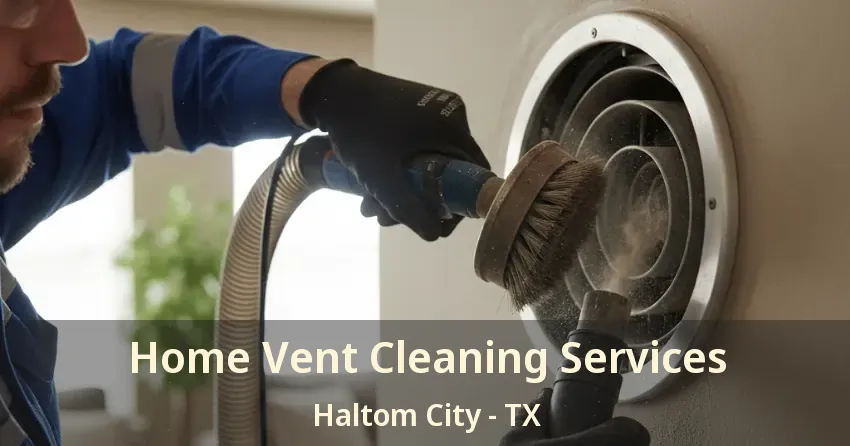 Home Vent Cleaning Services Haltom City - TX
