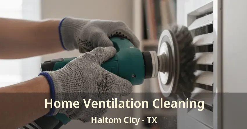 Home Ventilation Cleaning Haltom City - TX