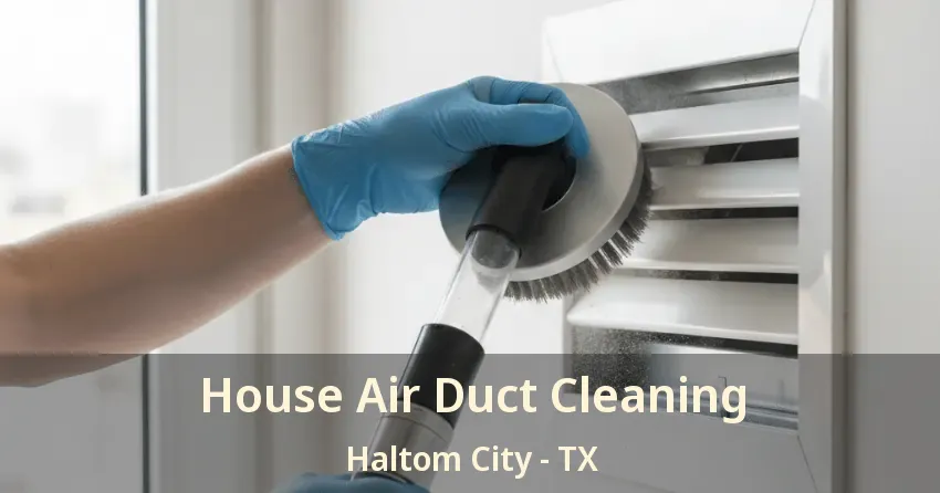 House Air Duct Cleaning Haltom City - TX