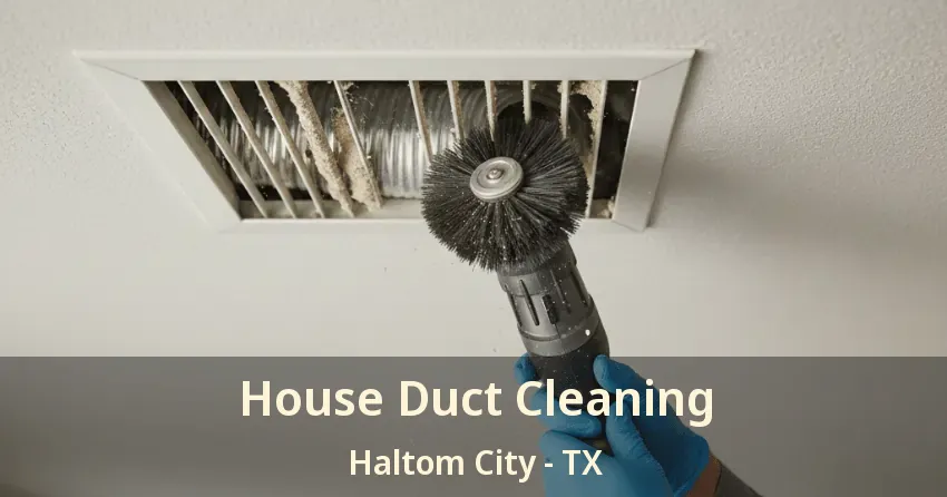 House Duct Cleaning Haltom City - TX House Duct Cleaning Haltom City - TX