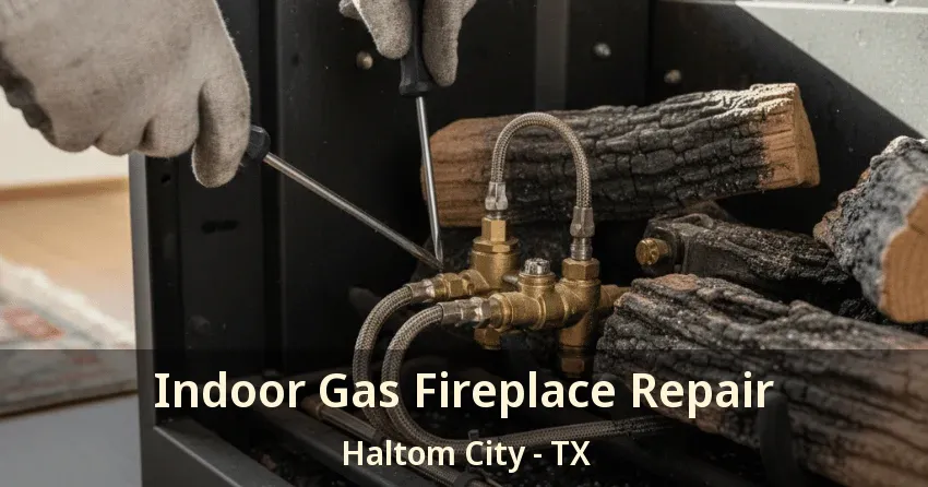 Indoor Gas Fireplace Repair Haltom City - TX