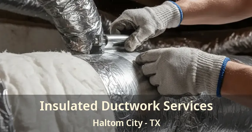 Insulated Ductwork Services Haltom City - TX Insulated Ductwork Services Haltom City - TX