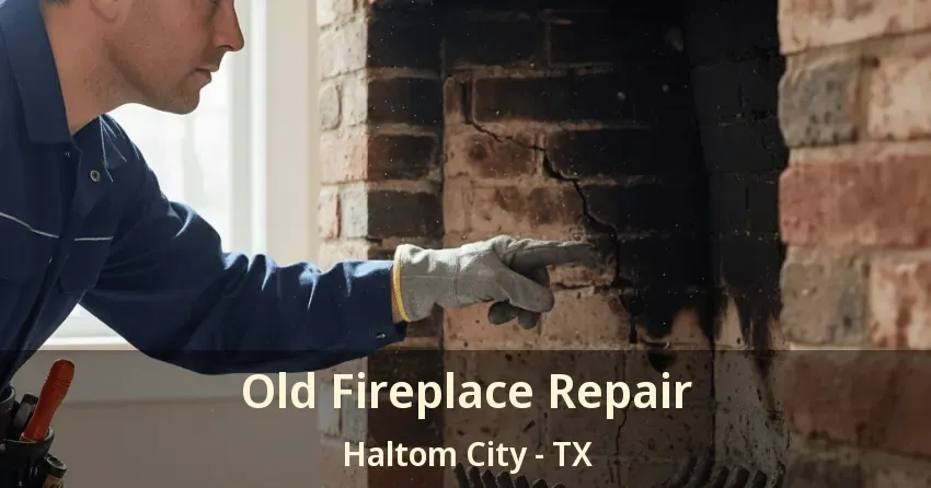 Old Fireplace Repair Haltom City - TX