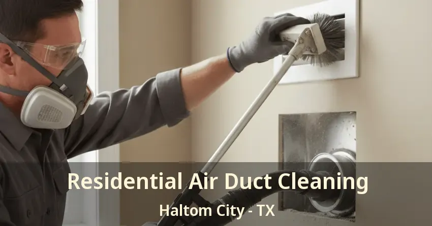 Residential Air Duct Cleaning Haltom City - TX Residential Air Duct Cleaning Haltom City - TX