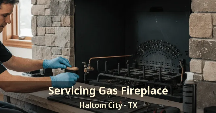 Servicing Gas Fireplace Haltom City - TX