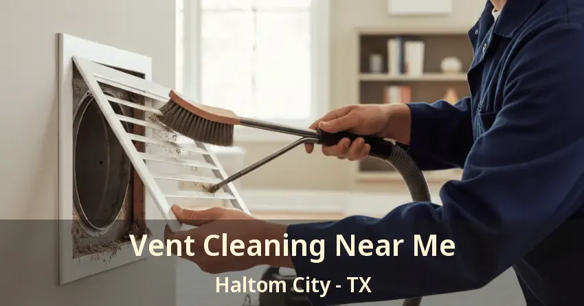 Vent Cleaning Near Me Haltom City - TX