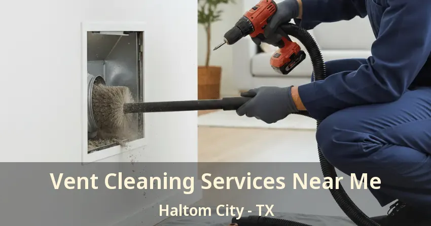 Vent Cleaning Services Near Me Haltom City - TX