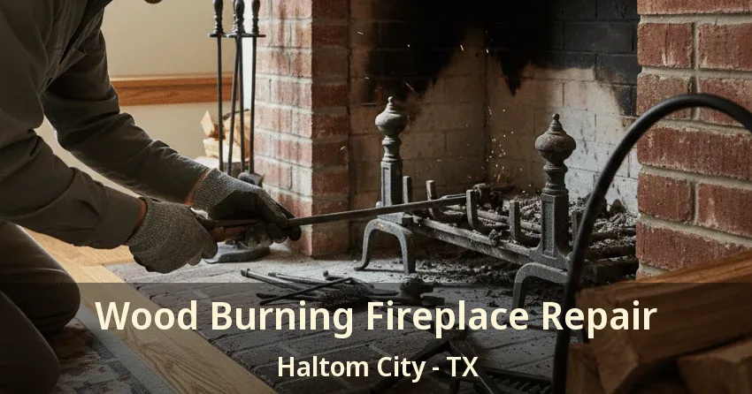 Wood Burning Fireplace Repair Haltom City - TX Wood Burning Fireplace Repair Haltom City - TX