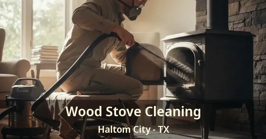 Wood Stove Cleaning Haltom City - TX Wood Stove Cleaning Haltom City - TX